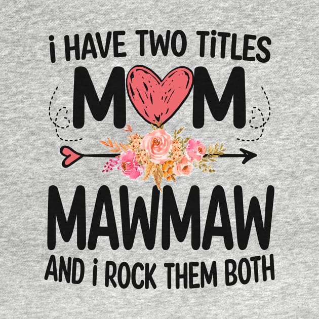 mawmaw - i have two titles mom and mawmaw by Bagshaw Gravity